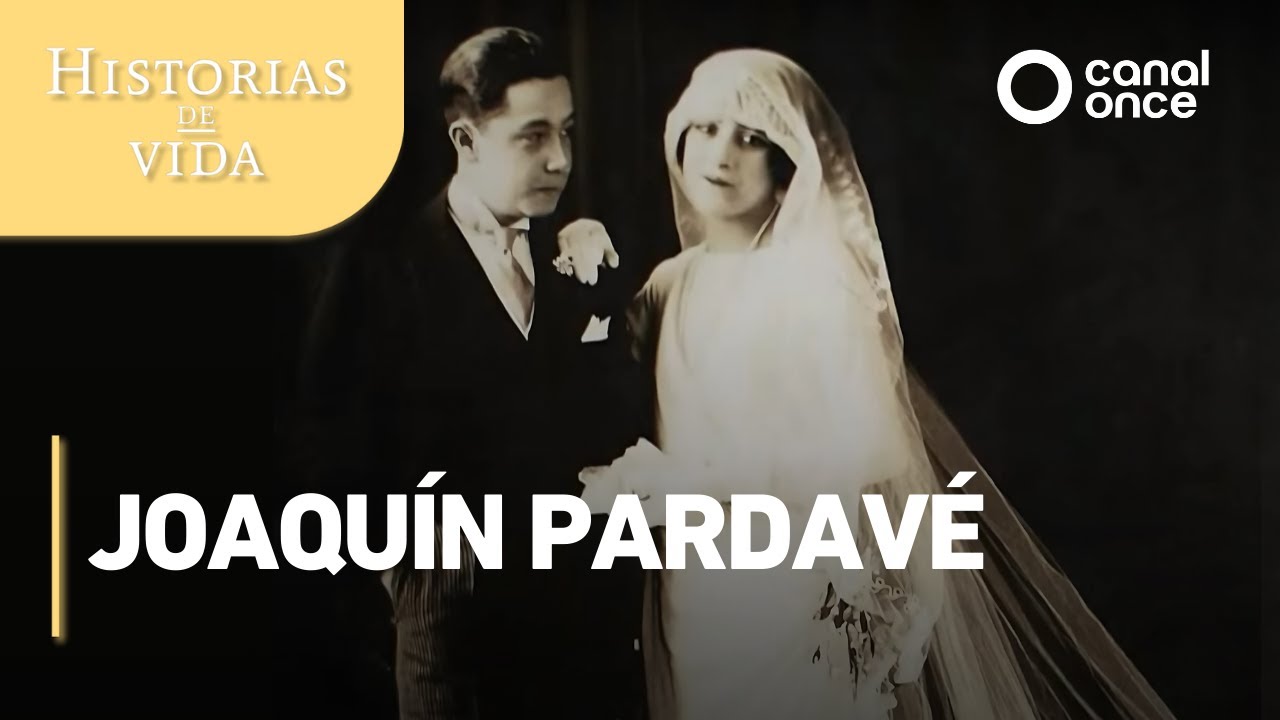 Historias de vida - Joaquín Pardavé