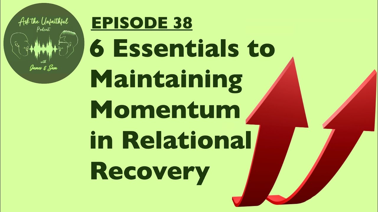 ATU E38 - 6 THINGS THAT COMPLETELY STOP MOMENTUM IN RELATIONAL RECOVERY IF YOU DON'T DO THEM