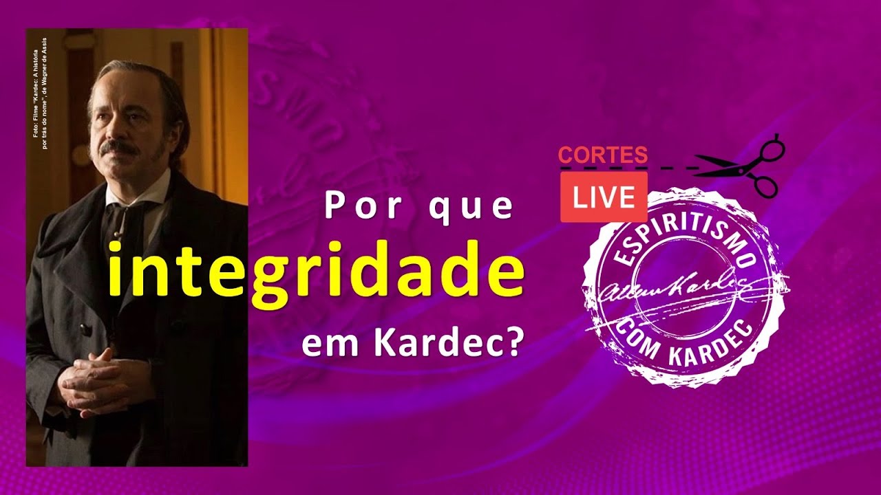 Por que integridade em Kardec? [corte de live]