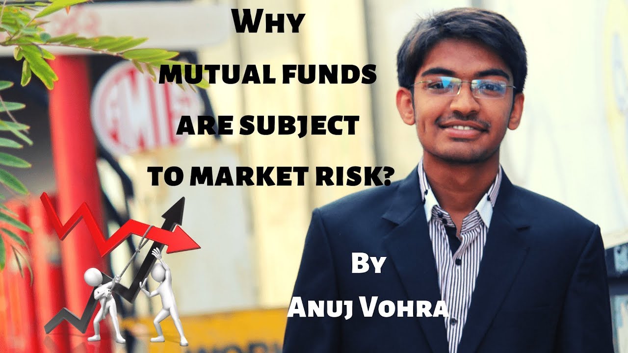 Why Mutual Funds are Subject to Market Risk? | Explained by Anuj Vohra