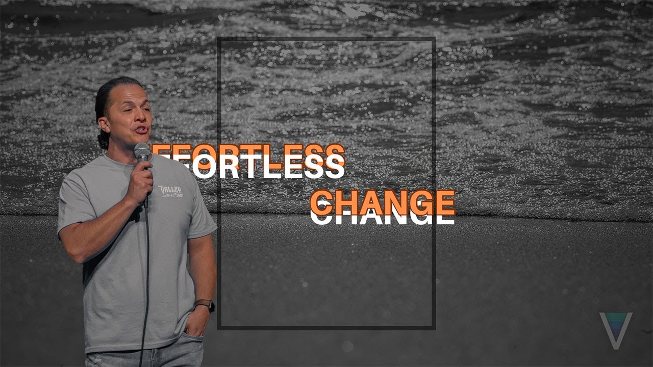 Effortless Change | Valley Chapel Gilbert | Pastor Paul Earle
