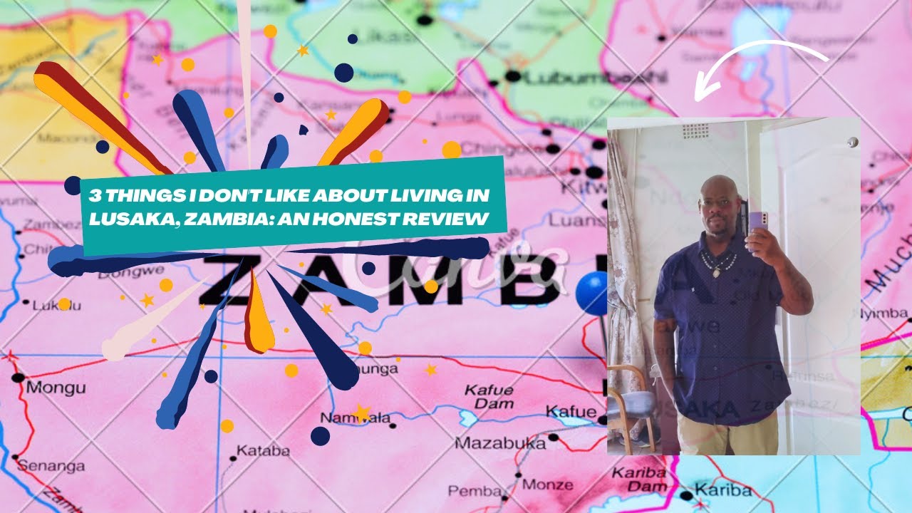 3 Things I Don't Like About Living in Lusaka, Zambia: An Honest Review