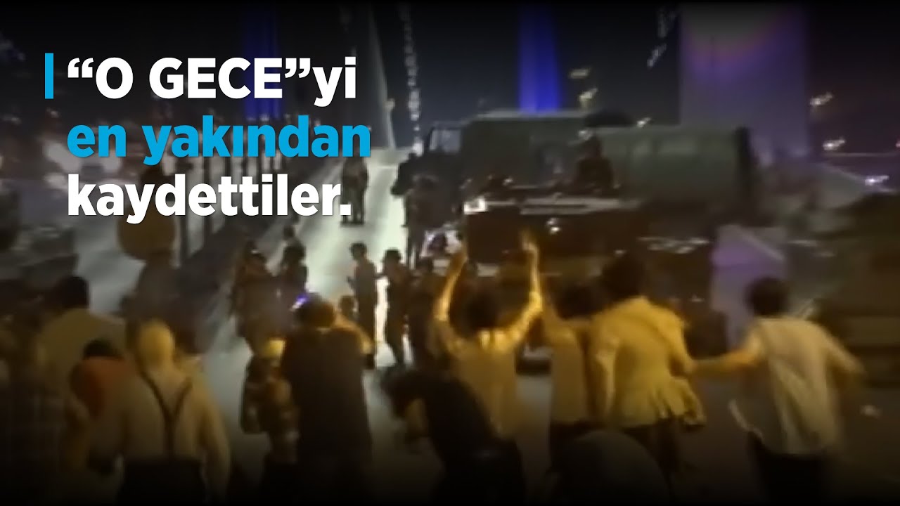 15 Temmuz gecesini en yakından kaydettiler