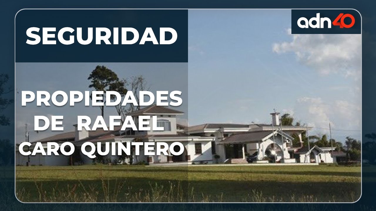 Las propiedades de Rafael Caro Quintero en Jalisco