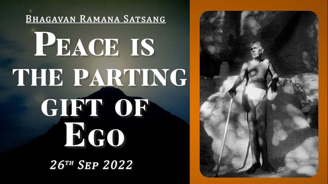 457. Bhagavan Ramana Satsang - Peace is the parting gift of Ego.