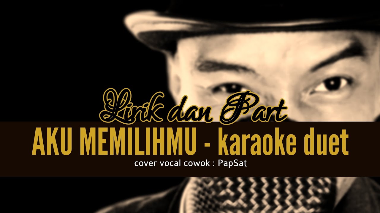 AKU MEMILIHMU - KARAOKE DUET TANPA VOCAL COWOK with PapSat