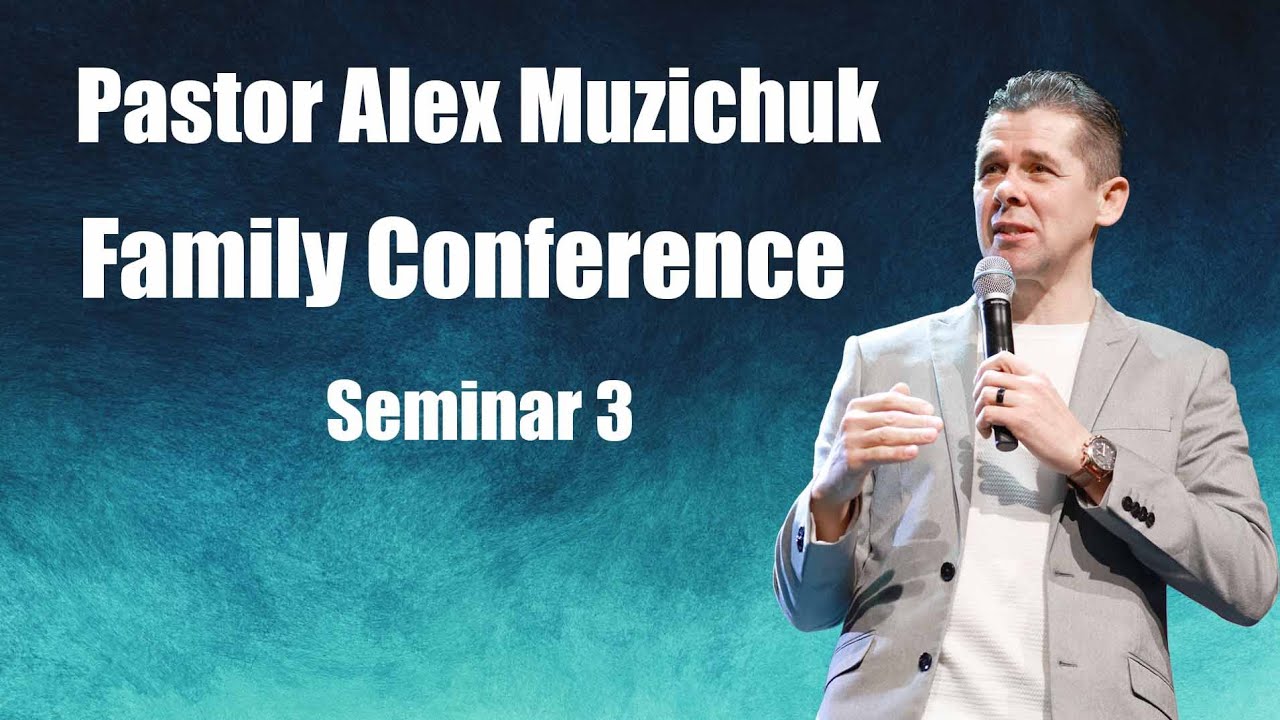 Family Conference | Pastor Alex Muzichuk  | Seminar 3 | 01/24/2026