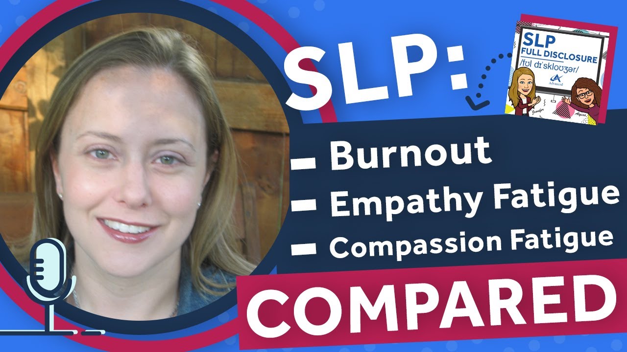 The Difference Between Burnout, Empathy Fatigue, and Compassion Fatigue | SLP Full Disclosure EP 006