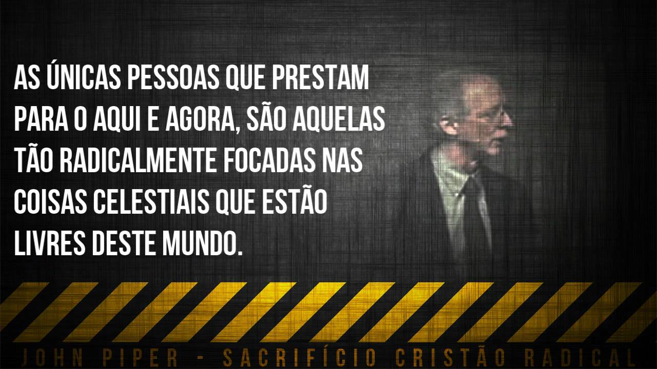 John Piper - Sacrificio Cristão Radical