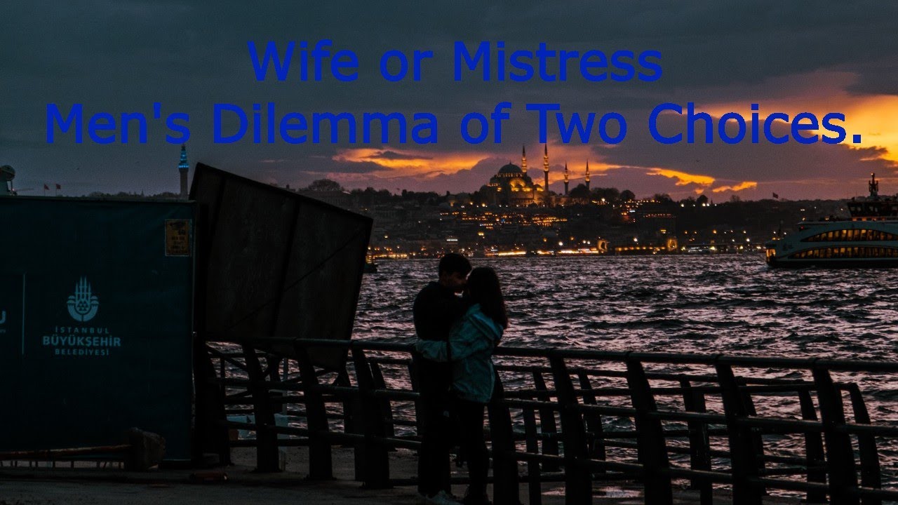 Wife or Mistress: Men's Dilemma of Two Choices