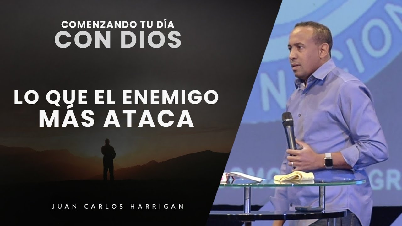 Comenzando tu Día con Dios |Lo que el enemigo mas ataca| Pastor Juan Carlos Harrigan