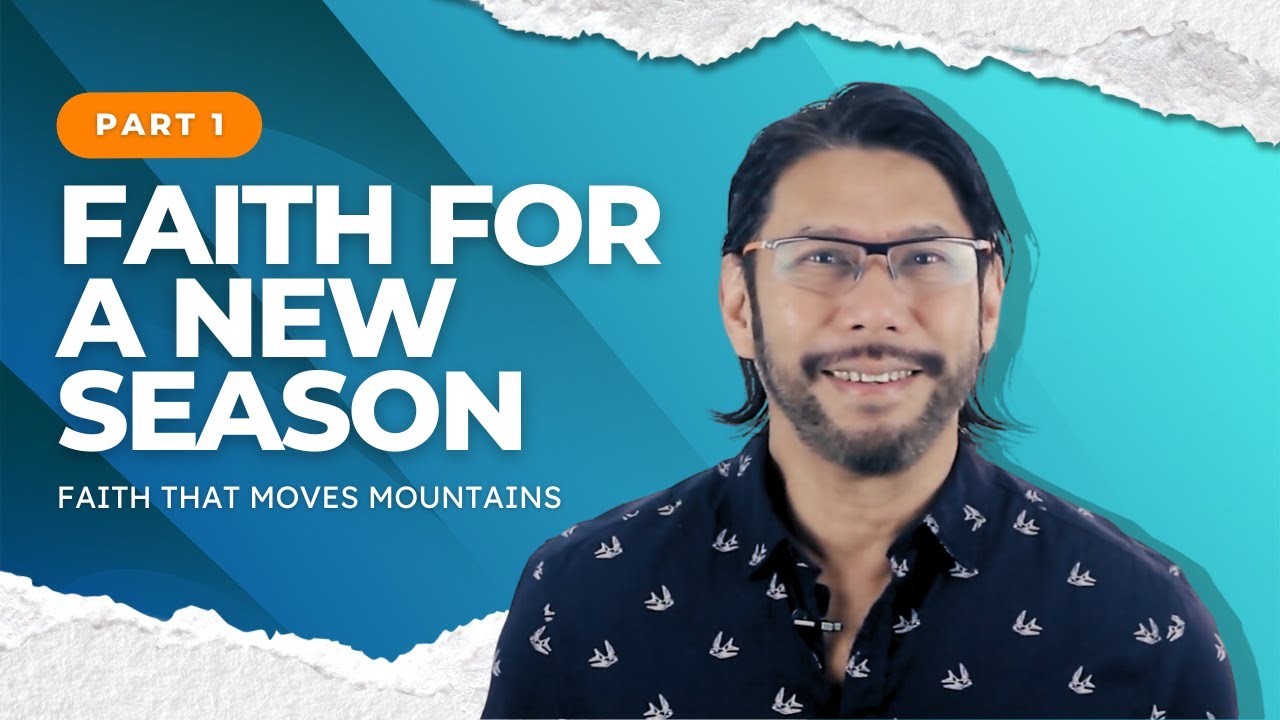 Faith That Moves Mountains (Part 1) - Faith For A New Season