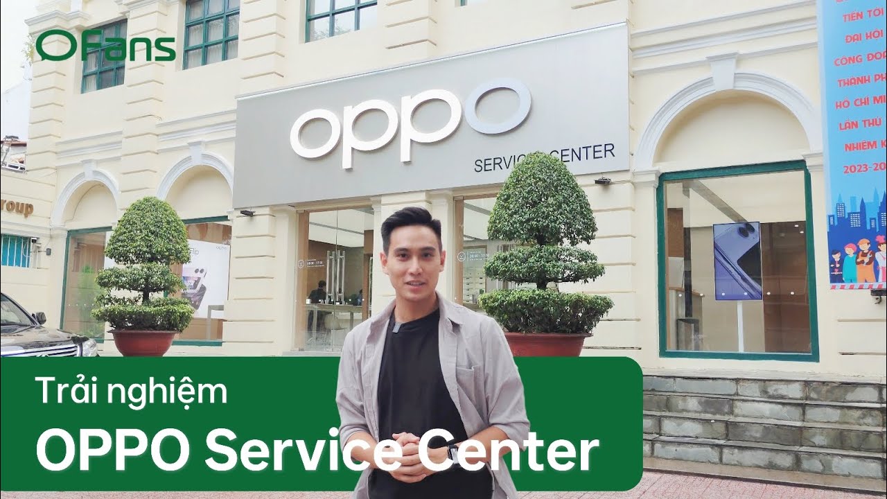 OFANS | Trải Nghiệm OPPO SERVICE CENTER PREMIUM Đầu Ti&ecirc;n Tại VIỆT NAM