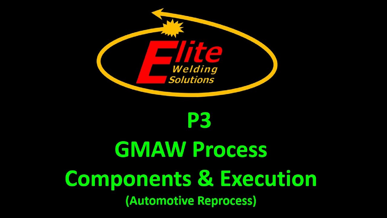 P3 - GMAW Process Components and Execution (Instructional Video)