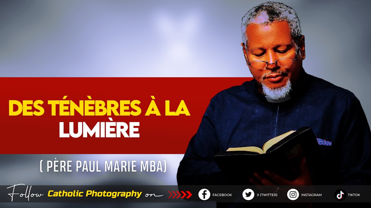 DES TENEBRES A LA LUMIERE - Père Paul Marie MBA