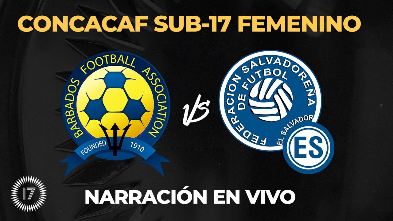 Barbados vs El Salvador CONCACAF FEMENINO SUB-17 | EN VIVO NARRACIÓN Y COMENTARIOS
