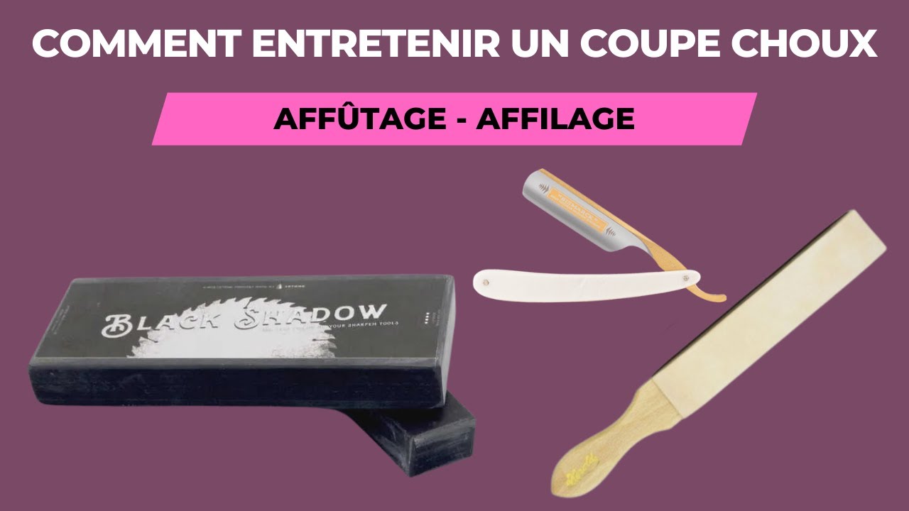 COMMENT ENTRETENIR UN COUPE CHOUX - AFFÛTAGE SUR PIERRE AFFILAGE CUIR