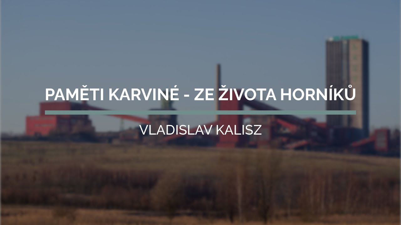 Vladislav Kalisz - Hornická práce na karvinsku | Paměti Karviné - Ze života horníků