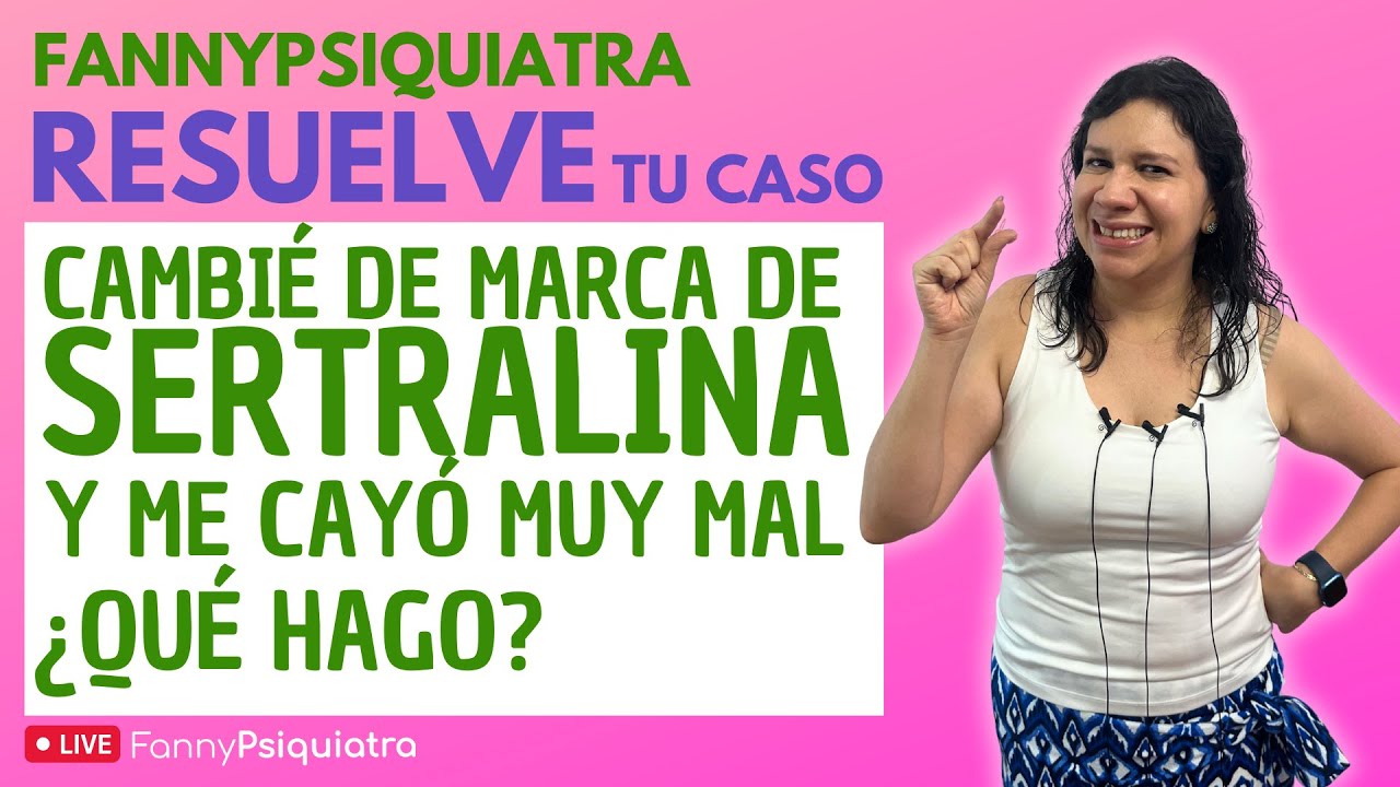 Cambié de marca de SERTRALINA y me cayó muy mal ¿Qué hago? / Fanny Psiquiatra resuelve tu caso