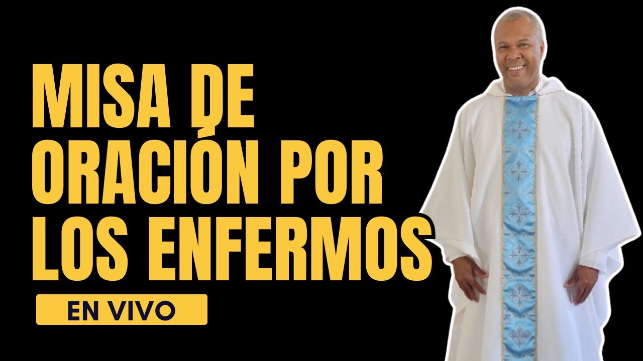 MISA DE ORACIÓN POR LOS ENFERMOS PADRE PEDRO BAUTISTA
