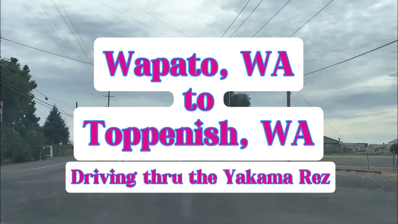 Driving from Wapato, WA to Toppenish, WA | Yakama Reservation