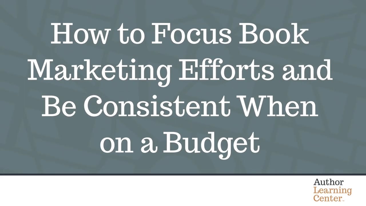 How to Focus Book Marketing Efforts and Be Consistent When on a Budget
