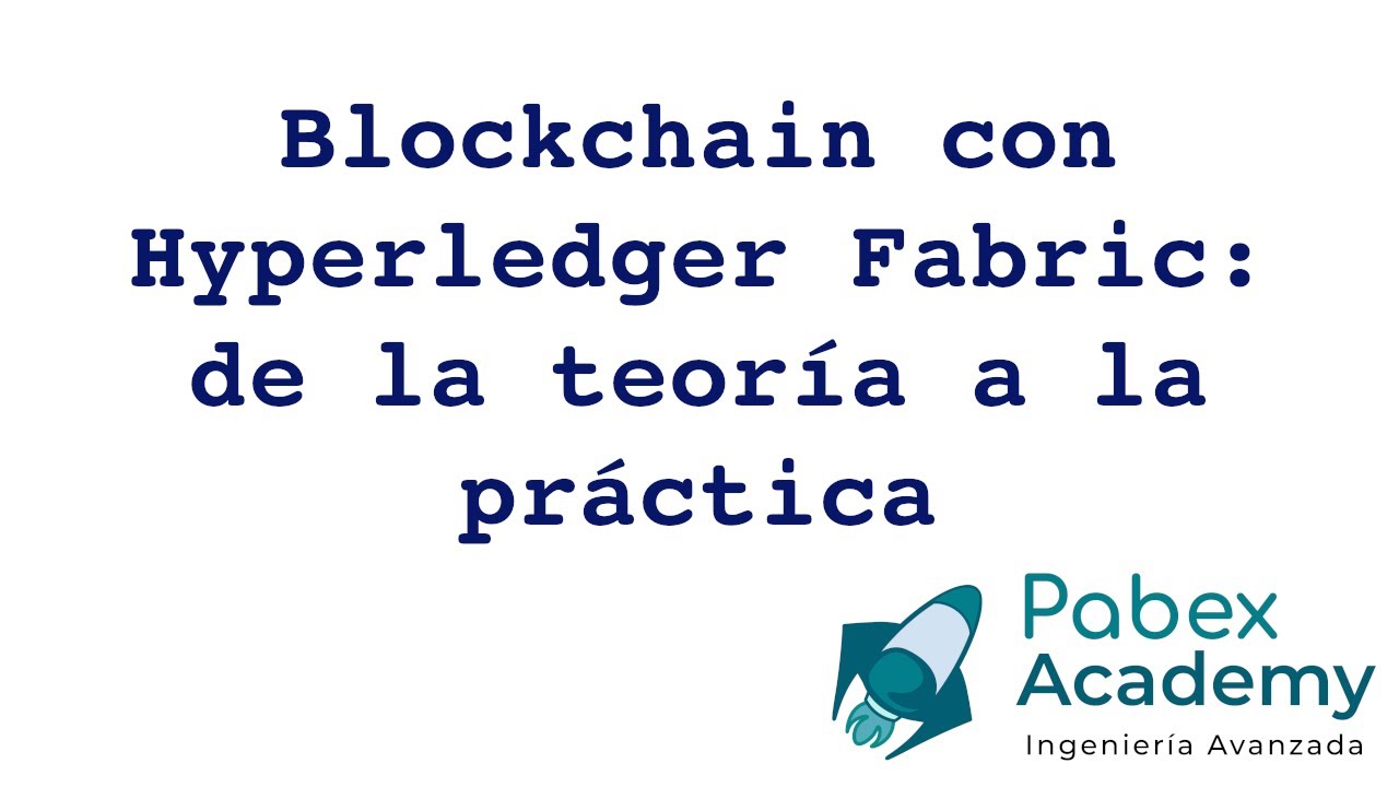 Blockchain con Hyperledger Fabric: de la teoría a la práctica.