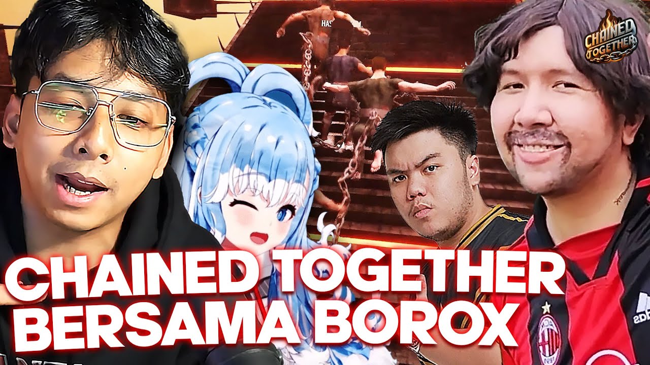BOROX KEMBALI! PARTY BOROX KEMBALI! - CHAINED TOGETHER @WindahBasudara @KoboKanaeru @DylandPROS