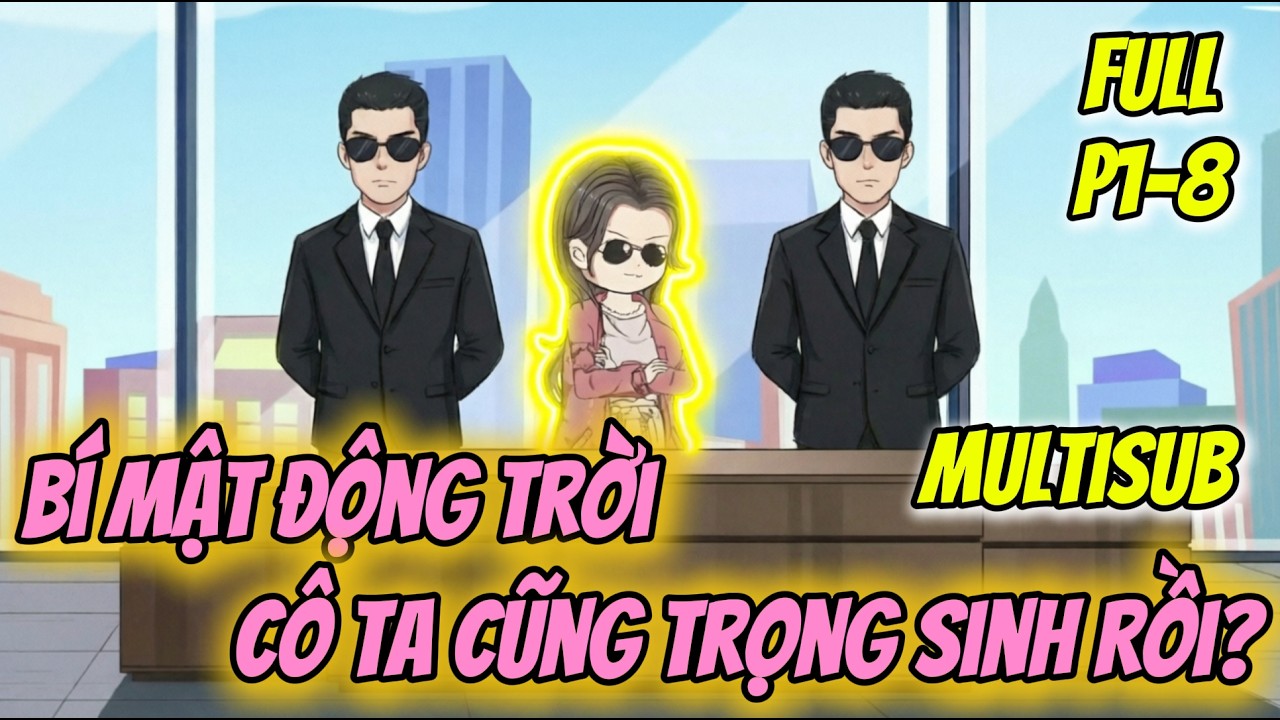 (Full P1-8) | Bí Mật Động Trời: Cô Ta Cũng Trọng Sinh Rồi? | MeCungReview