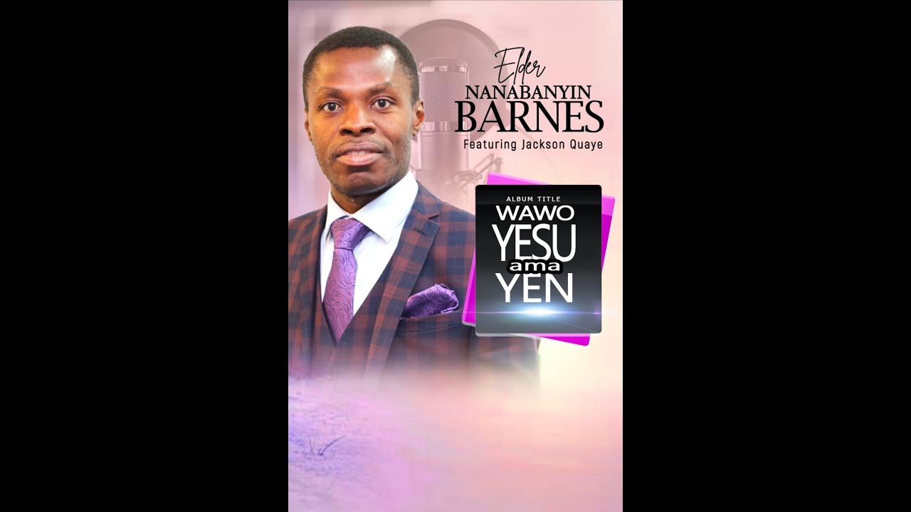 WAWO YESU AMA YEN (official). Elder Nanabanyin featuring Jackson Quaye