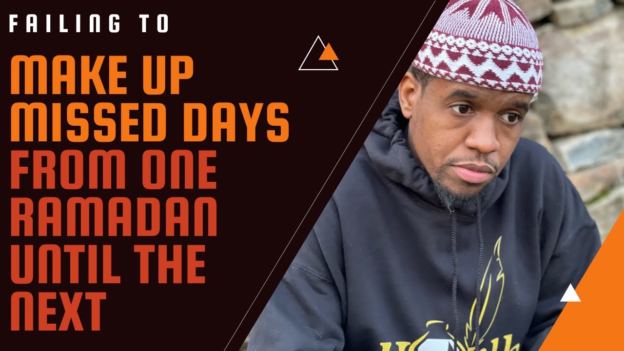 Failing to make up Missed Days from Ramadan until Next Ramadan