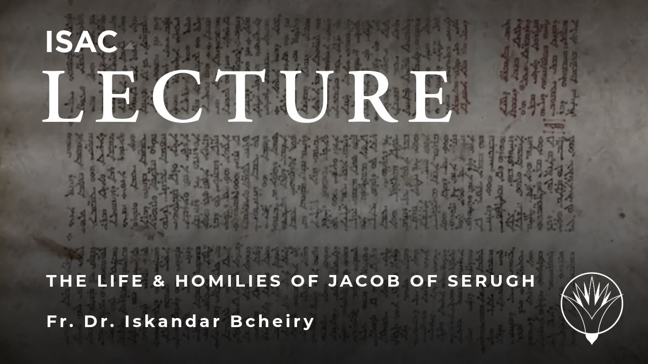 Fr. Dr. Iskandar Bcheiry | The Life and Homilies of Jacob of Serugh in a Manuscript in the OIM