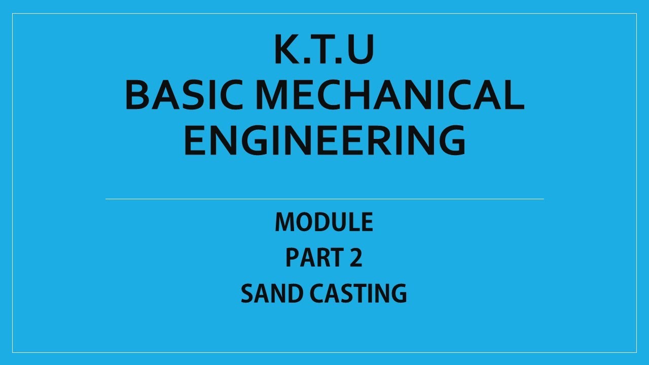 KTU | BASIC MECHANICAL ENGINEERING | BME | MODULE 3 | PART 2 | SAND CASTING