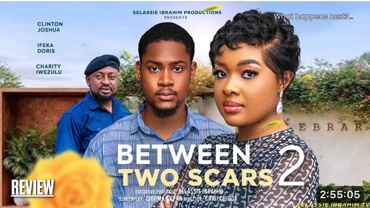 BETWEEN TWO SCARS 2 REVIEW (LATEST NOLLYWOOD MOVIE REVIEW STARRING CLINTON JOSHUA, IFEKA DORIS)