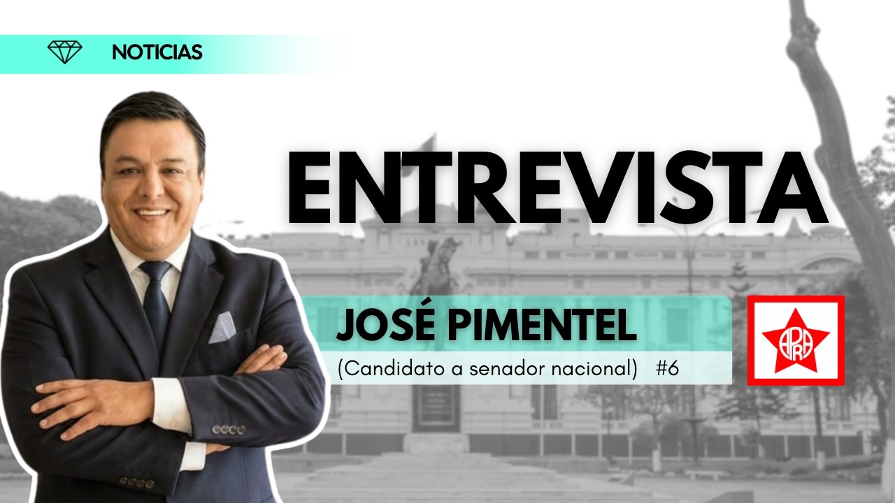 ELECCIONES 2026: ENTREVISTA A JOSÉ PIMENTEL (Candidato a senador nacional por el APRA)