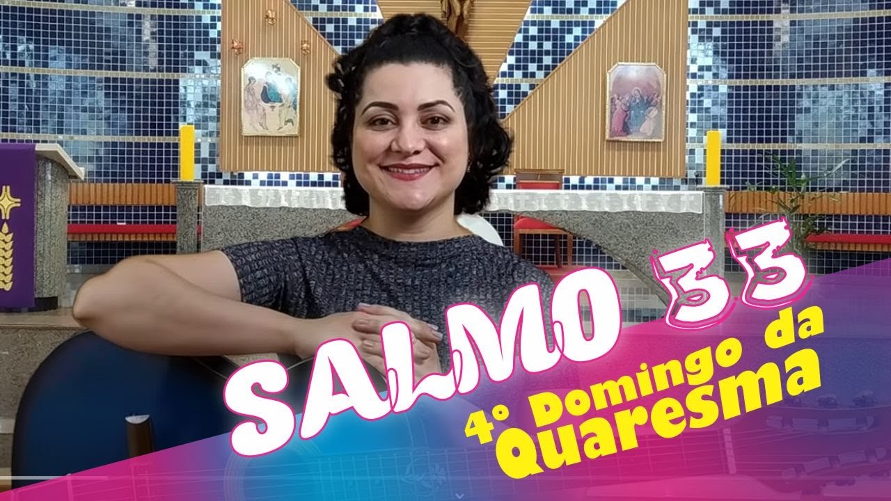 SALMO 33 -  PROVAI E VEDE QUÃO SUAVE É O SENHOR (4º Domingo da Quaresma - Ano C)