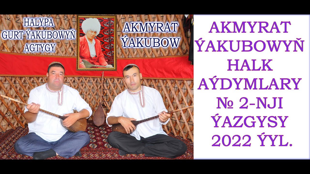 AKMYRAT ÝAKUBOW - HALK AÝDYMLARY 2-NJI ÝAGZY. 2022Ý.
