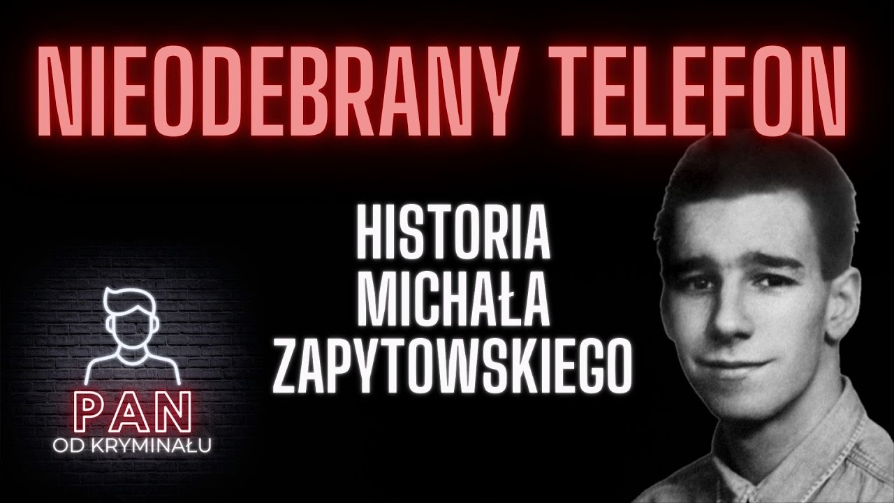 37. Nieodebrany telefon. Historia Michała Zapytowskiego.