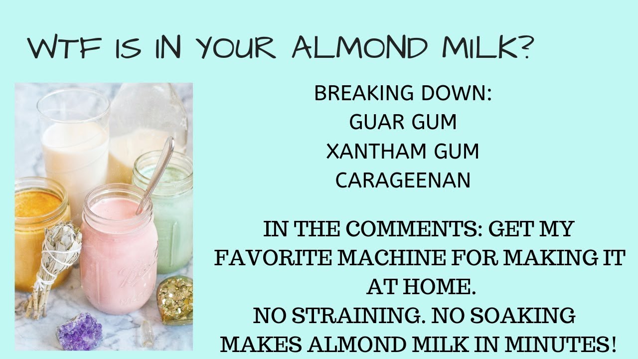 WTF is in your almond milk? What is carrageenan, guar gum, & xantham gum and are they safe?