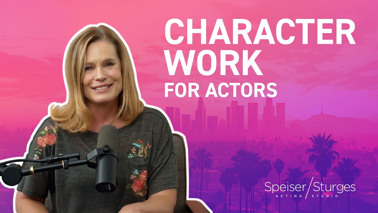 The Importance of Character Work | How to be a Great Actor