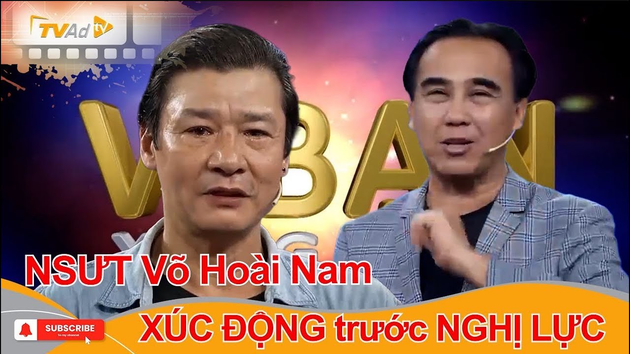 VÌ BẠN XỨNG ĐÁNG  NSƯT Võ Hoài Nam XÚC ĐỘNG trước NGHỊ LỰC của nhân vật