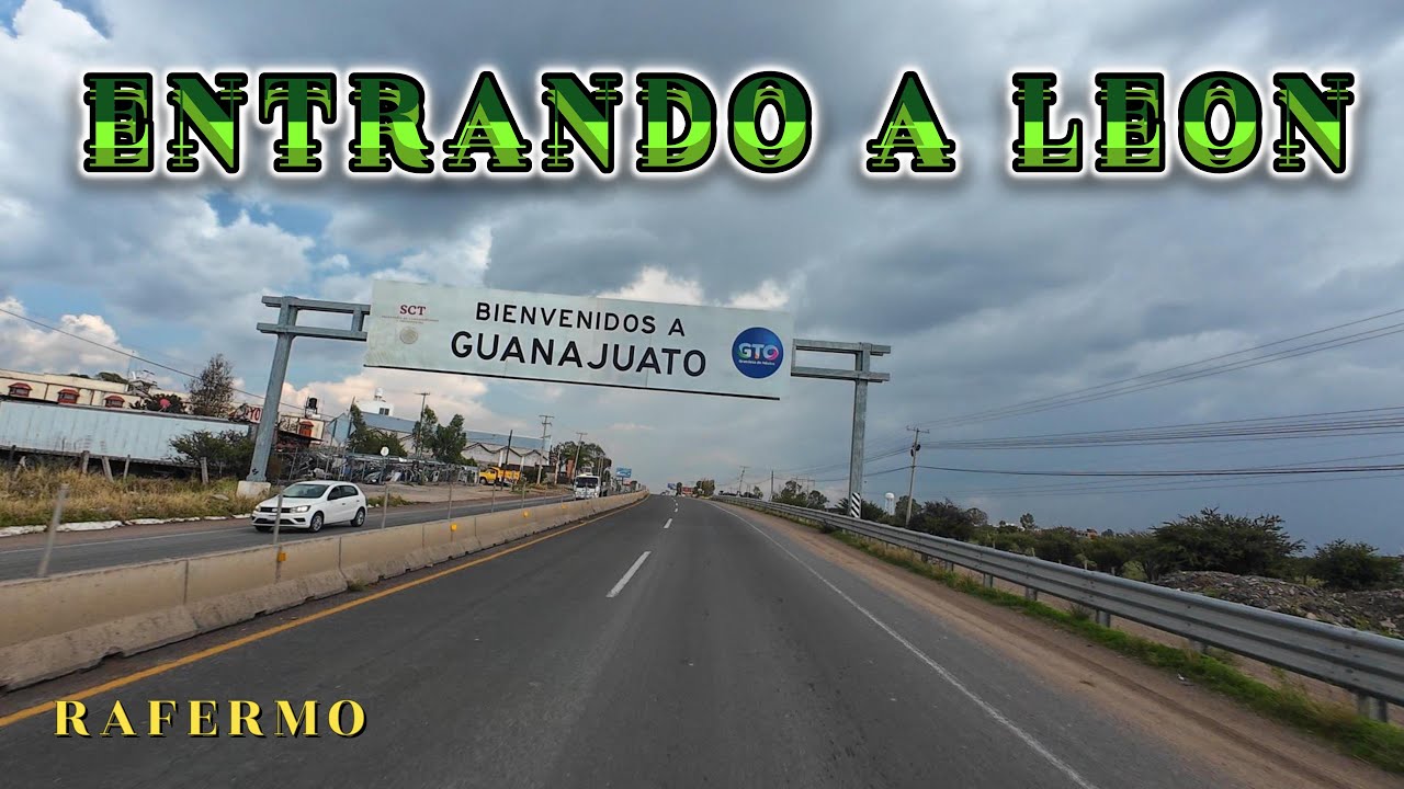 ENTRANDO A LEON GUANAJUATO