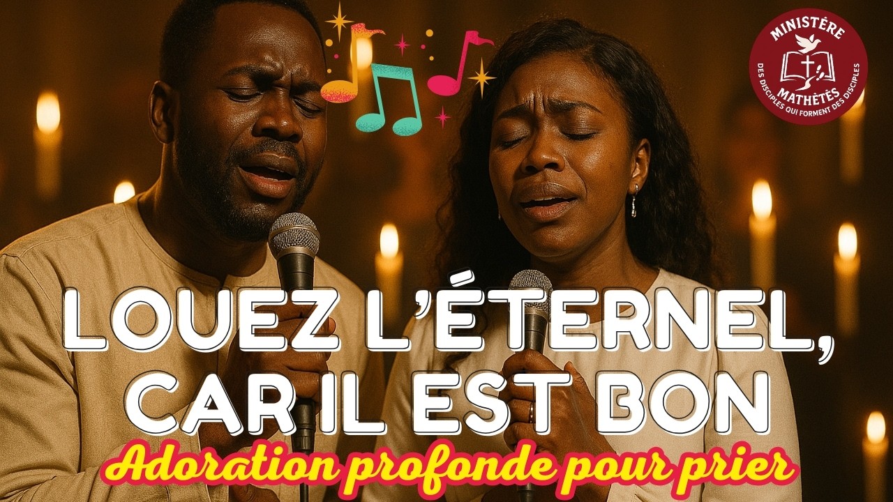 Adoration profonde pour prier | Louez l’Éternel car Il est bon | Compilation de louanges chrétiennes