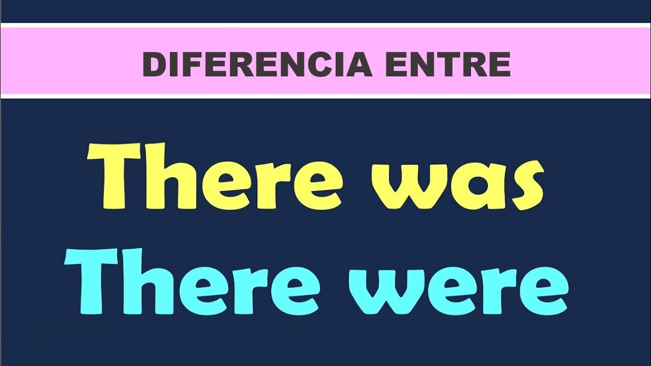 Diferencia entre THERE WAS y THERE WERE