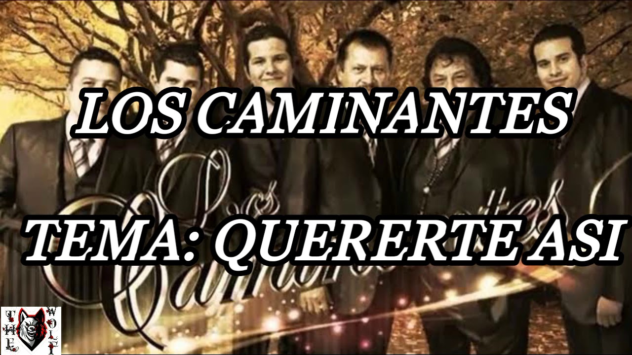 Quererte as&iacute; los caminantes letra