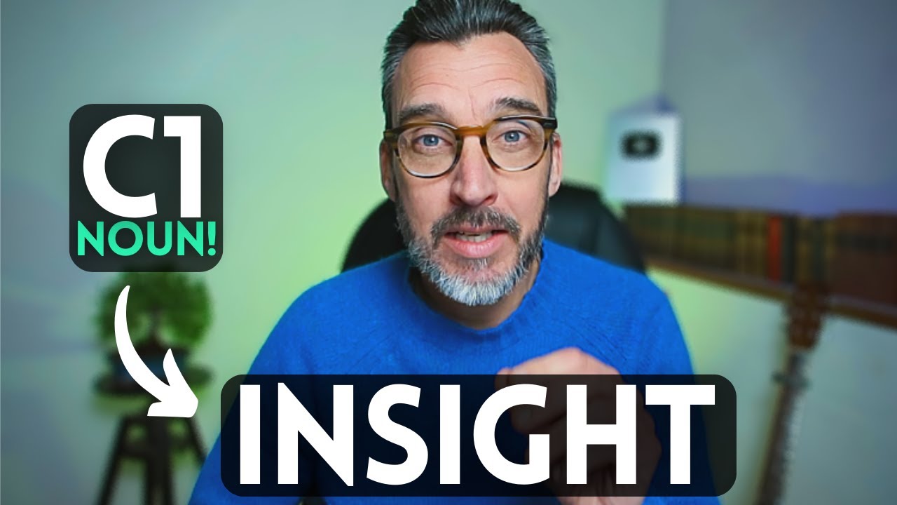 INSIGHT - ADVANCED NOUN. Meaning explained with examples. C1 vocabulary for Cambridge English exams