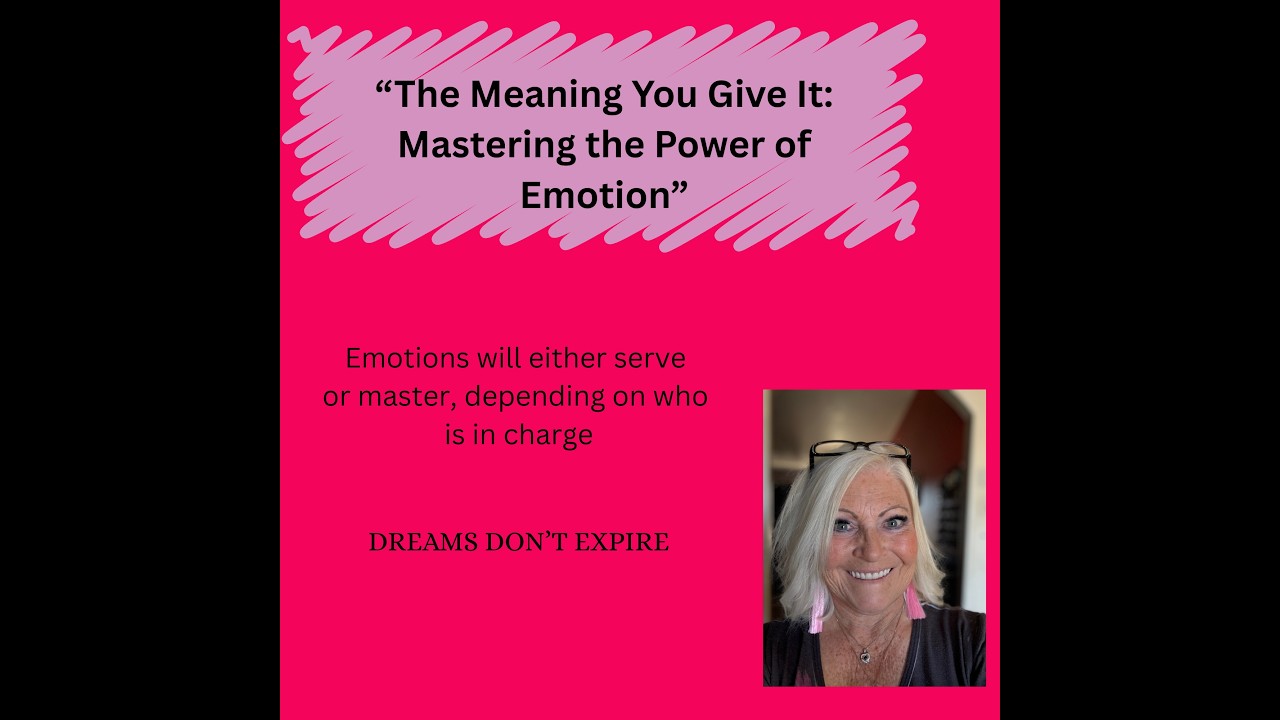 “The Meaning You Give It: Mastering the Power of Emotion”