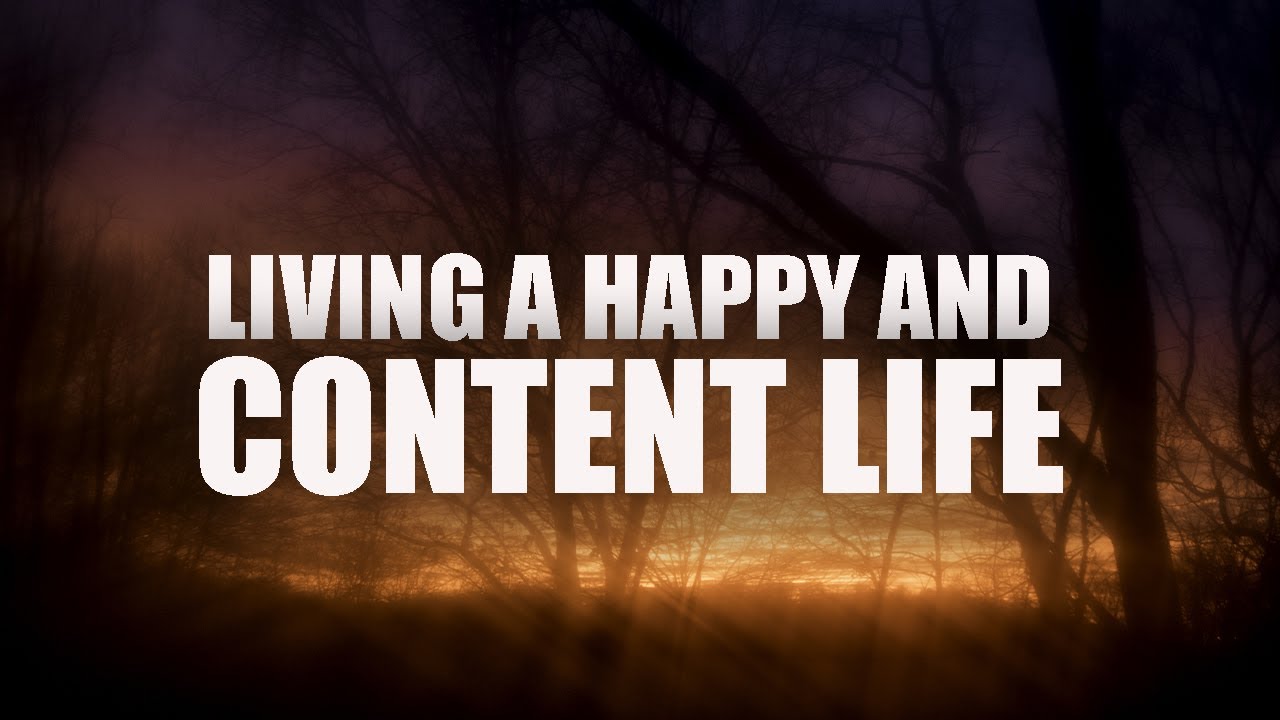 LIVING A HAPPY AND CONTENT LIFE