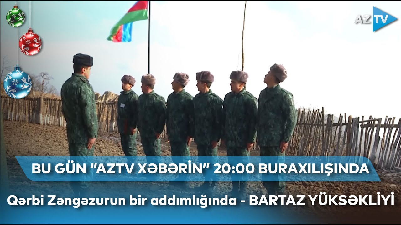 Qərbi Zəngəzurun bir addımlığında - BARTAZ YÜKSƏKLİYİ | AzTV XƏBƏRİN SAAT 20:00 BURAXILIŞINDA
