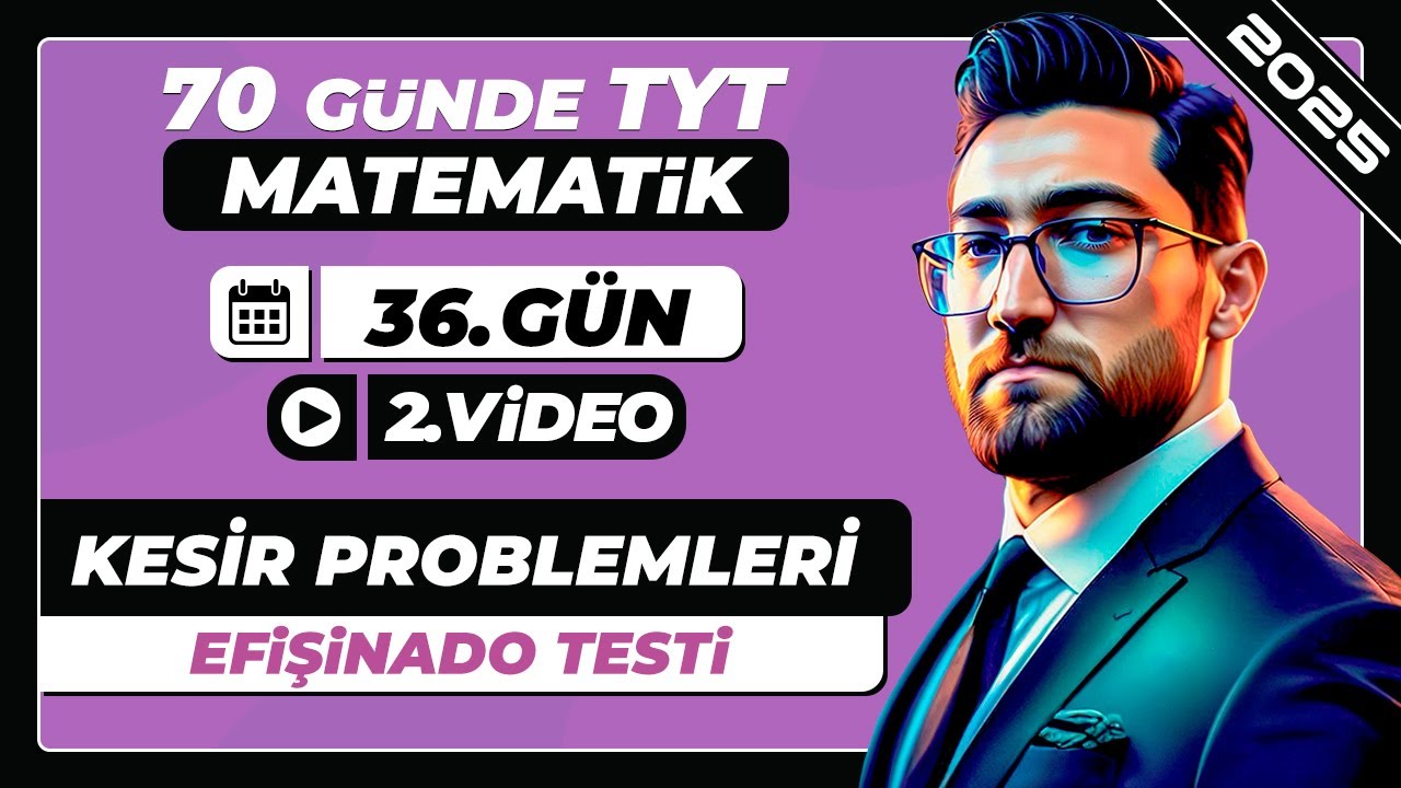 Kesir Problemleri | Efişinado Testi | 36.Gün - 2.Video | 70 Günde TYT Matematik Kampı | 2025